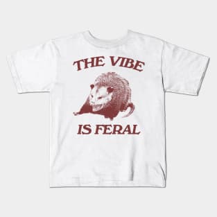 Possum The Vibe is Feral shirt, Funny Possum Meme Kids T-Shirt